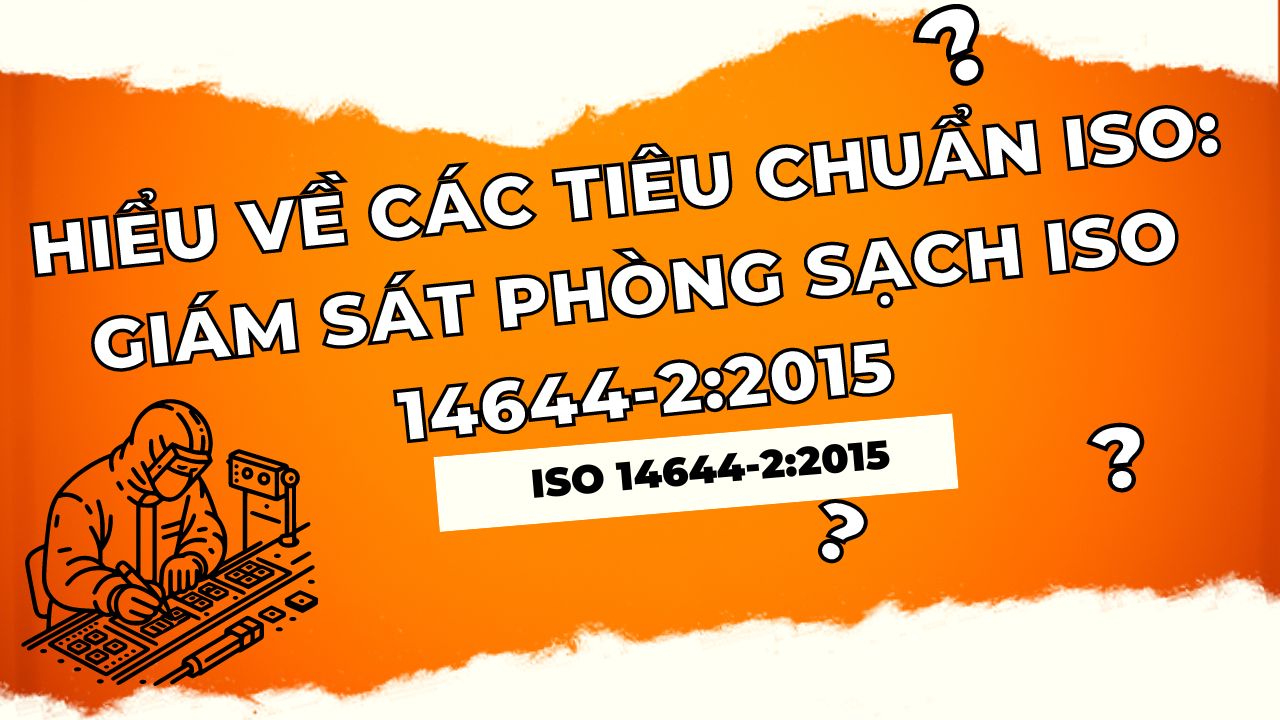 Hướng dẫn Hiểu về các Tiêu chuẩn ISO: Giám sát Phòng sạch ISO 14644-2:2015